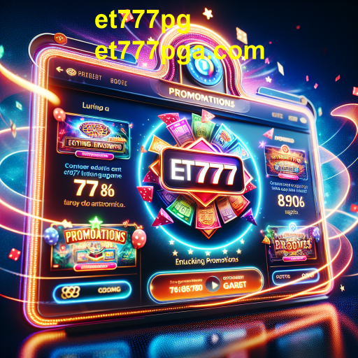 Descubra as Melhores Promoções no Et777pg e Aumente Suas Chances de Ganhar!